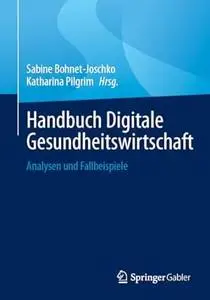 Handbuch Digitale Gesundheitswirtschaft: Analysen Und Fallbeispiele