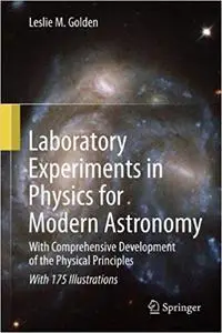 Laboratory Experiments in Physics for Modern Astronomy: With Comprehensive Development of the Physical Principles (Repost)