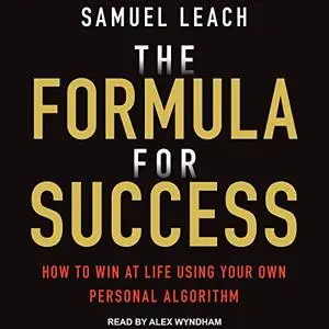 The Formula for Success: How to Win at Life Using Your Own Personal Algorithm [Audiobook]