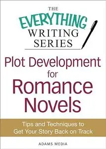 Plot Development for Romance Novels: Tips and Techniques to Get Your Story Back on Track