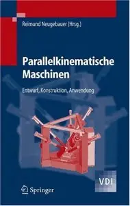 Parallelkinematische Maschinen: Entwurf, Konstruktion, Anwendung