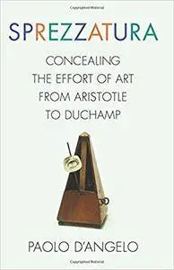 Sprezzatura: Concealing the Effort of Art from Aristotle to Duchamp