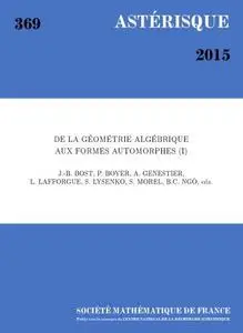 De La Geometrie Algebrique Aux Formes Automorphes (I) : Une Collection D’articles En L’honneur Du Soixantieme Anniversaire De G