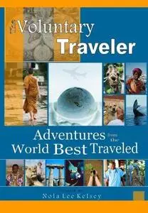 The Voluntary Traveler: Adventures from the Road Best Traveled