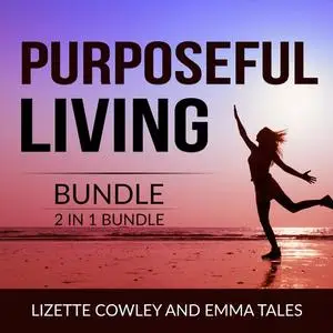 «Purposeful Living Bundle, 2 in 1 Bundle: You Were Born For This and Your Purpose in Life» by Lizette Cowley, and Emma T