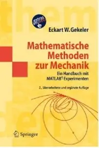 Mathematische Methoden zur Mechanik: Ein Handbuch mit MATLAB®-Experimenten (Auflage: 2) [Repost]