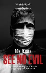 See No Evil: The True Story of a Mafia Doctor's Double Life