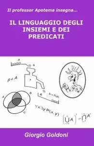 Il professor Apotema insegna… IL LINGUAGGIO DEGLI INSIEMI E DEI PREDICATI