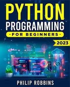 Python Programming for Beginners: The Complete Guide to Mastering Python in 7 Days with Hands-On Exercise