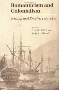 Romanticism and Colonialism: Writing and Empire, 1780-1830 by Timothy Fulford
