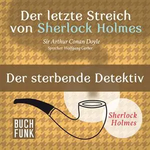 «Sherlock Holmes - Der letzte Streich: Der sterbende Detektiv» by Sir Arthur Conan Doyle