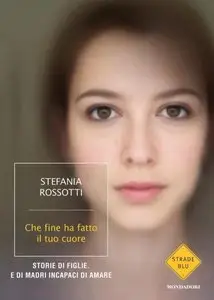 Stefania Rossotti - Che fine ha fatto il tuo cuore