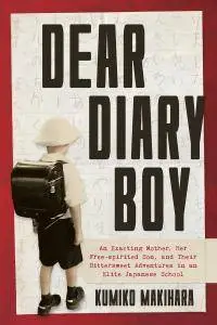 Dear Diary Boy: An Exacting Mother, her Free-spirited Son, and Their Bittersweet Adventures in an Elite Japanese School