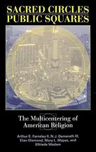 Sacred Circles, Public Squares: The Multicentering Of American Religion (Polis Center Series on Religion and Urban Culture)