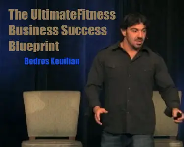 Bedros Keuilian - The Ultimate Fitness Business Success Blueprint