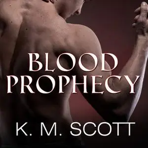 «Blood Prophecy» by K.M. Scott,Gabrielle Bisset