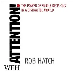 Attention!: The Power of Simple Decisions in a Distracted World [Audiobook]