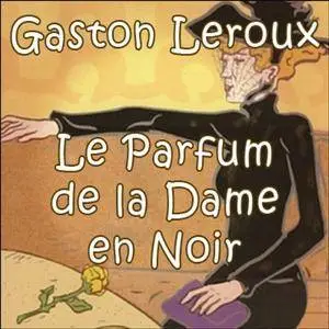 Gaston Leroux, 	"Le parfum de la dame en noir"