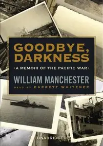 William Manchester - Goodbye, Darkness: A Memoir of the Pacific War