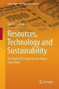 Resources, Technology and Sustainability: An Analytical Perspective on Indian Agriculture