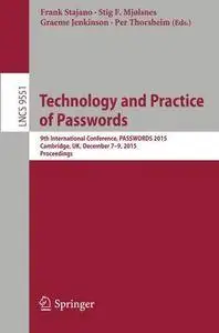 Technology and Practice of Passwords: 9th International Conference, PASSWORDS 2015, Cambridge, UK, December 7-9, 2015, Proceedi