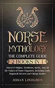 Norse Mythology: The Complete Guide (2 Books in 1)