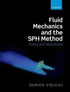 Fluid Mechanics and the SPH Method: Theory and Applications [Repost]