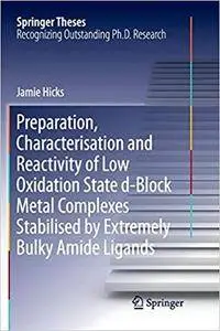 Preparation, Characterisation and Reactivity of Low Oxidation State d-Block Metal Complexes Stabilised