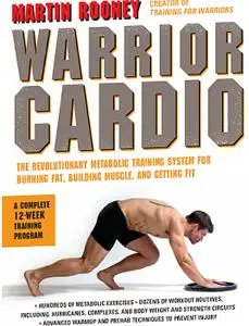 Warrior Cardio: The Revolutionary Metabolic Training System for Burning Fat, Building Muscle, and Getting Fit