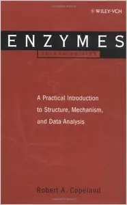 Enzymes: A Practical Introduction to Structure, Mechanism, and Data Analysis by Robert Allen Copeland