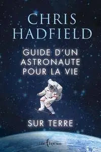 Chris Hadfield, "Guide d'un astronaute pour la vie sur Terre"