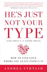 «He's Just Not Your Type (And That's A Good Thing)» by Andrea Syrtash