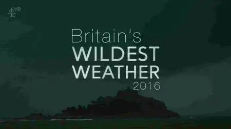 Channel 4 - Britain's Wildest Weather (2016)