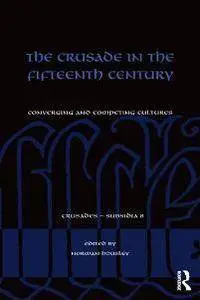 The Crusade in the Fifteenth Century : Converging and Competing Cultures