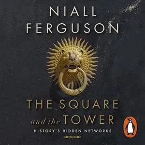 The Square and the Tower: Networks, Hierarchies and the Struggle for Global Power [Audiobook] (Repost)