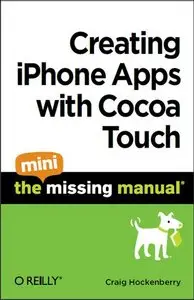 Creating iPhone Apps with Cocoa Touch: The Mini Missing Manual