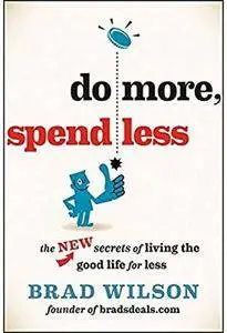 Do More, Spend Less: The New Secrets of Living the Good Life for Less [Repost]