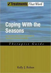 Coping with the Seasons: A Cognitive Behavioral Approach to Seasonal Affective Disorder, Therapist Guide (Repost)