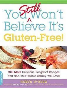 You still won't believe it's gluten-free! : 200 more delicious, fool-proof recipes you and your whole family will love