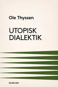 «Utopisk dialektik» by Ole Thyssen