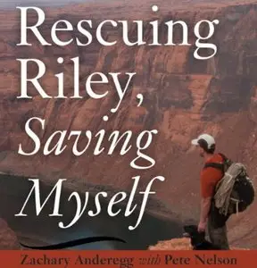 Rescuing Riley, Saving Myself: A Man and His Dog's Struggle to Find Salvation [Audiobook]