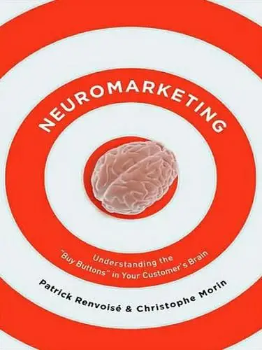 Neuromarketing: Is There a 'Buy Button' in the Brain? Selling to the Old Brain for Instant Success