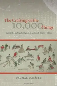 The Crafting of the 10,000 Things: Knowledge and Technology in Seventeenth-Century China (Repost)