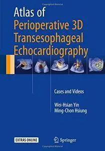 Atlas of Perioperative 3D Transesophageal Echocardiography: Cases and Videos