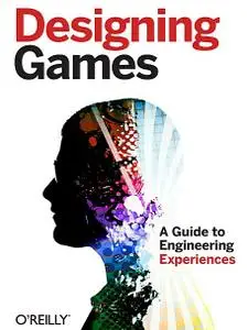 Designing Games: A Guide to Engineering Experiences