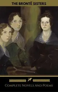 «The Brontë Sisters (Emily, Anne, Charlotte): Novels And Poems (Golden Deer Classics)» by Charlotte Brontë,Emily Brontë,