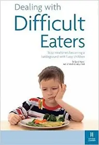 Dealing with Difficult Eaters: Stop mealtimes becoming a battleground with fussy children (Repost)