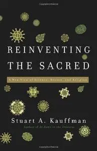 Reinventing the sacred : a new view of science, reason and religion