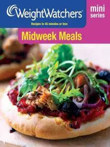 Weight Watchers Mini Series: Midweek Meals: Recipes in 45 Minutes or Less