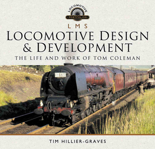 L M S Locomotive Design and Development : The Life and Work of Tom Coleman